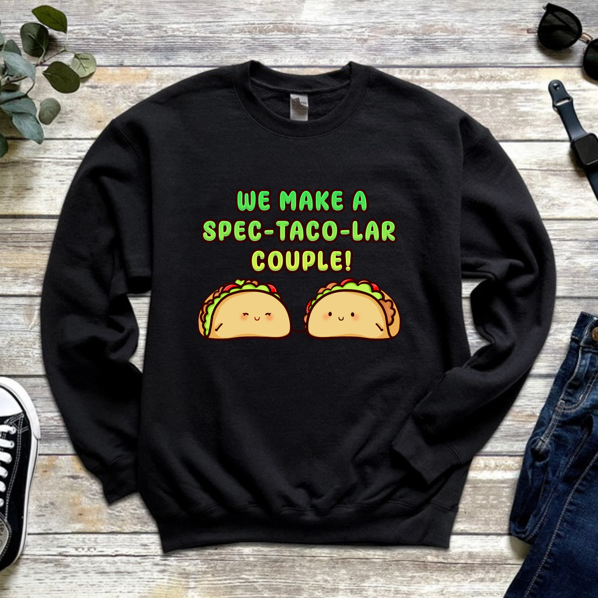 We Make a Spec-Taco-Lar Couple! Taco Couple Sweatshirt