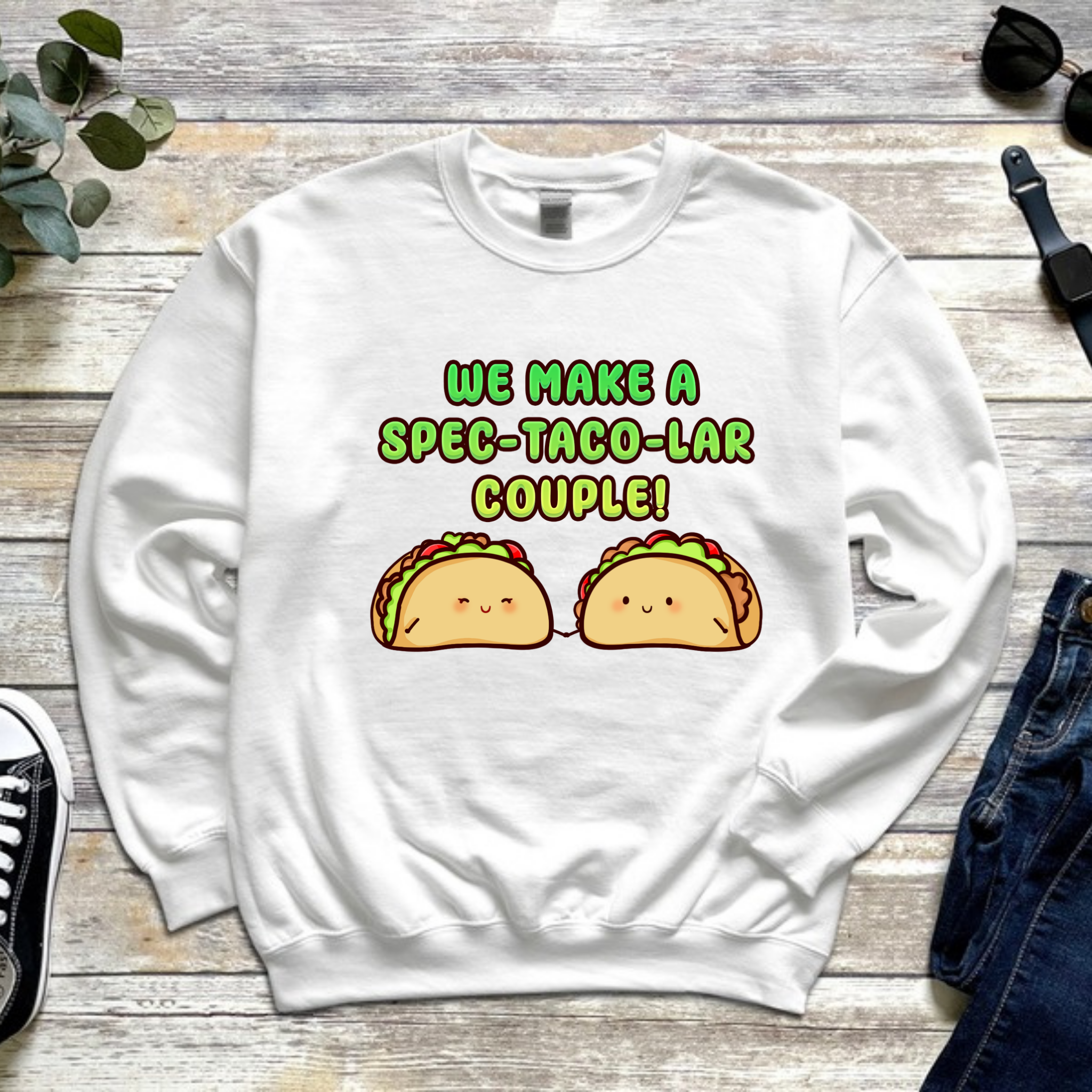 We Make a Spec-Taco-Lar Couple! Taco Couple Sweatshirt