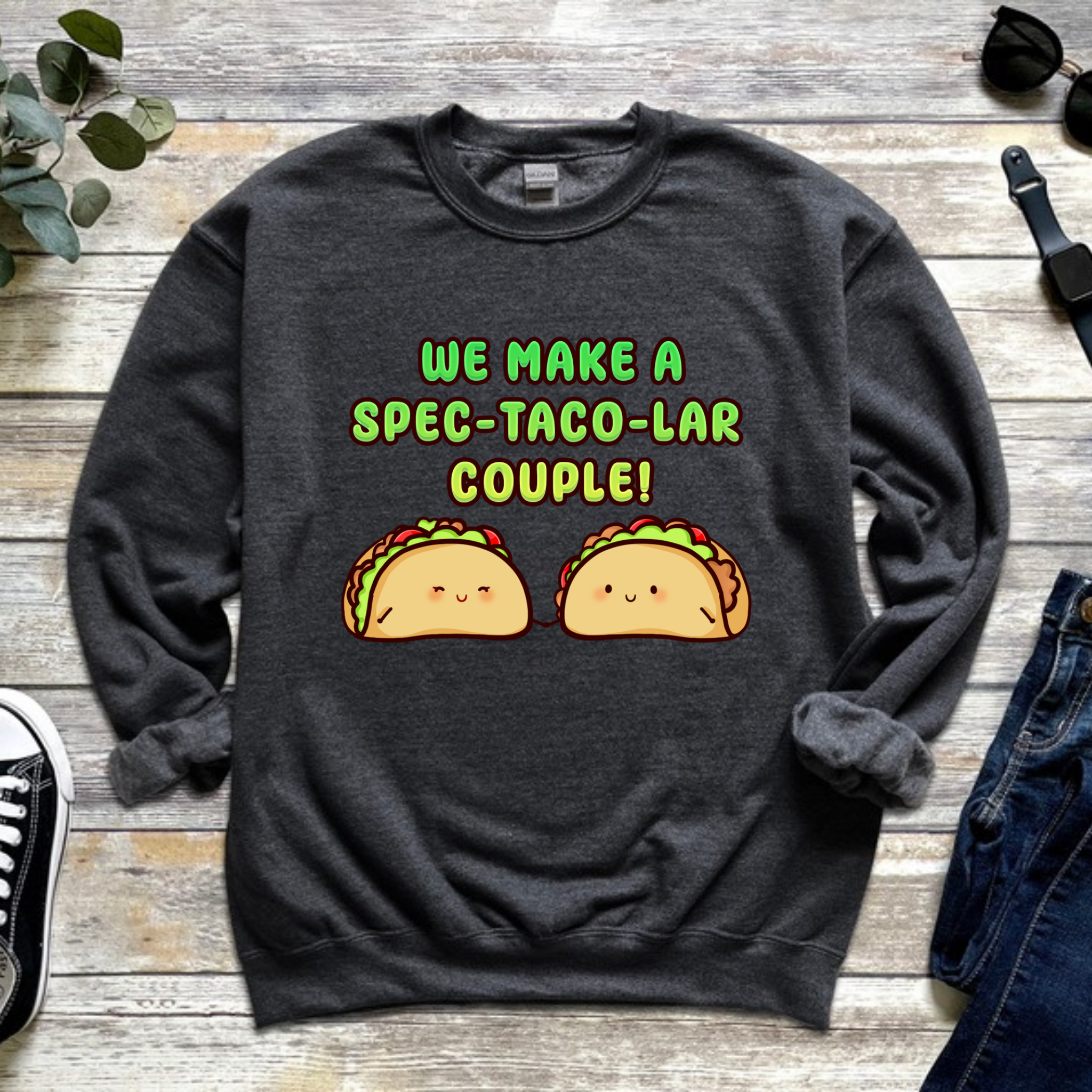 We Make a Spec-Taco-Lar Couple! Taco Couple Sweatshirt