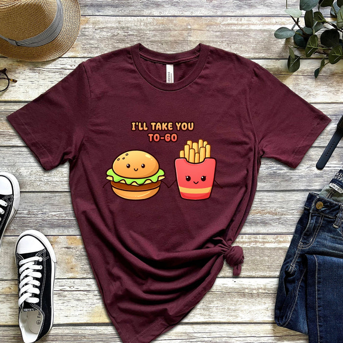 Burger and Fries "I'll Take You To-Go" T-Shirt