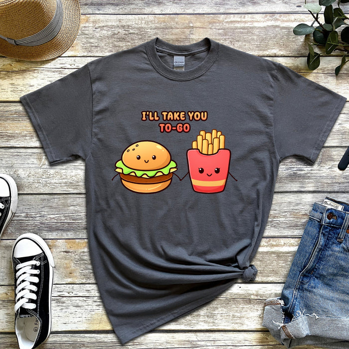 Burger and Fries "I'll Take You To-Go" T-Shirt