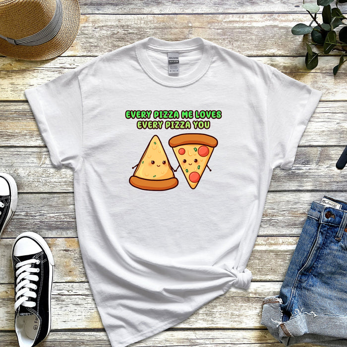 Pizza Slices Couple "Every Pizza Me Loves Every Pizza You" T-Shirt