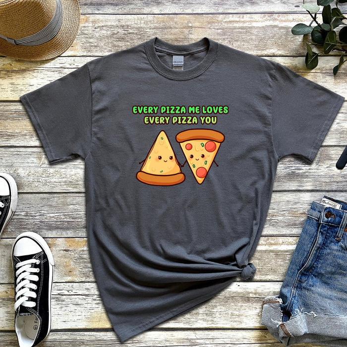 Pizza Slices Couple "Every Pizza Me Loves Every Pizza You" T-Shirt